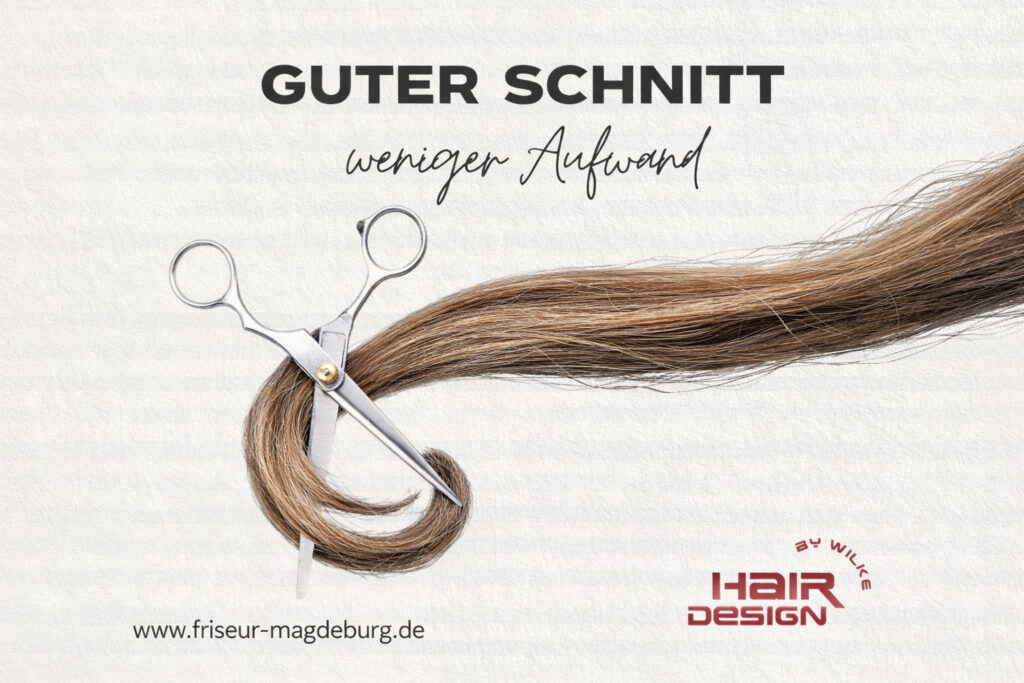Salon Hair Design by Wilke - Friseursalon in Magdeburg - Guter Schnitt, weniger Aufwand, Ein gut geschnittener Haarschnitt ist die Grundlage für einen Look, der nicht nur im Salon überzeugt, sondern auch im Alltag funktioniert.